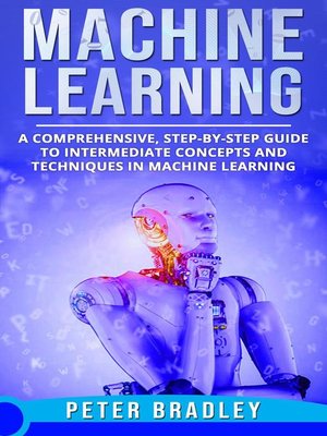 cover image of Machine Learning--A Comprehensive, Step-by-Step Guide to Intermediate Concepts and Techniques in Machine Learning